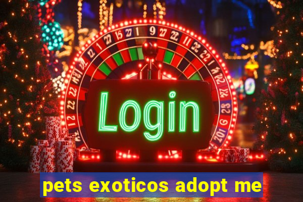 pets exoticos adopt me